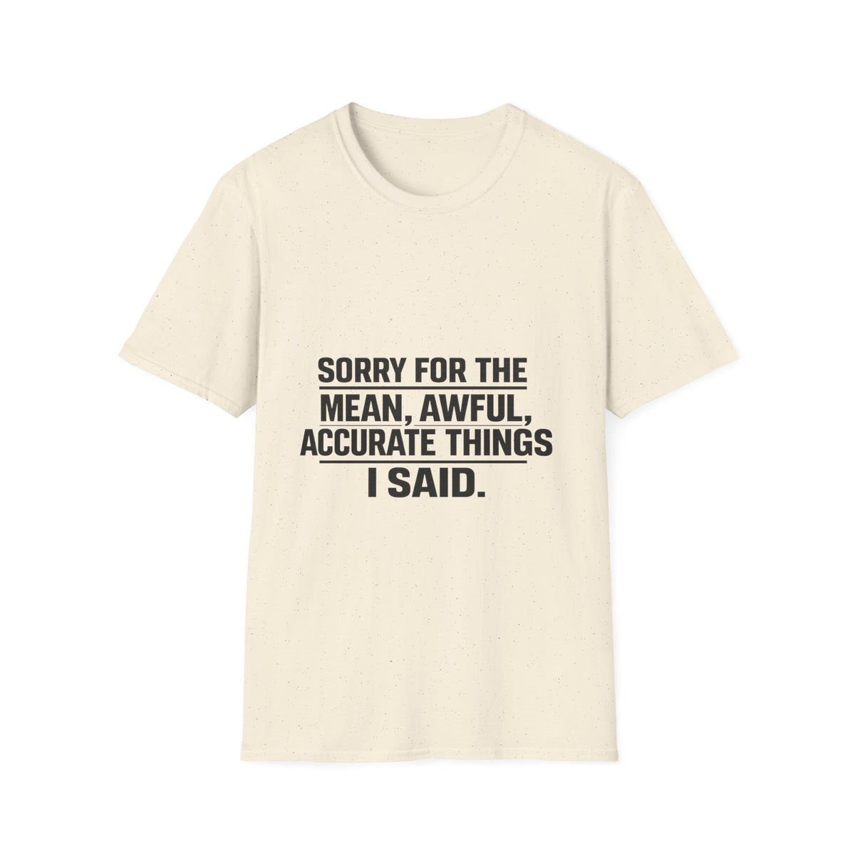 Sorry for the Mean, Awful, Accurate Things I Said Funny T-Shirt | Sarcastic Graphic Tee