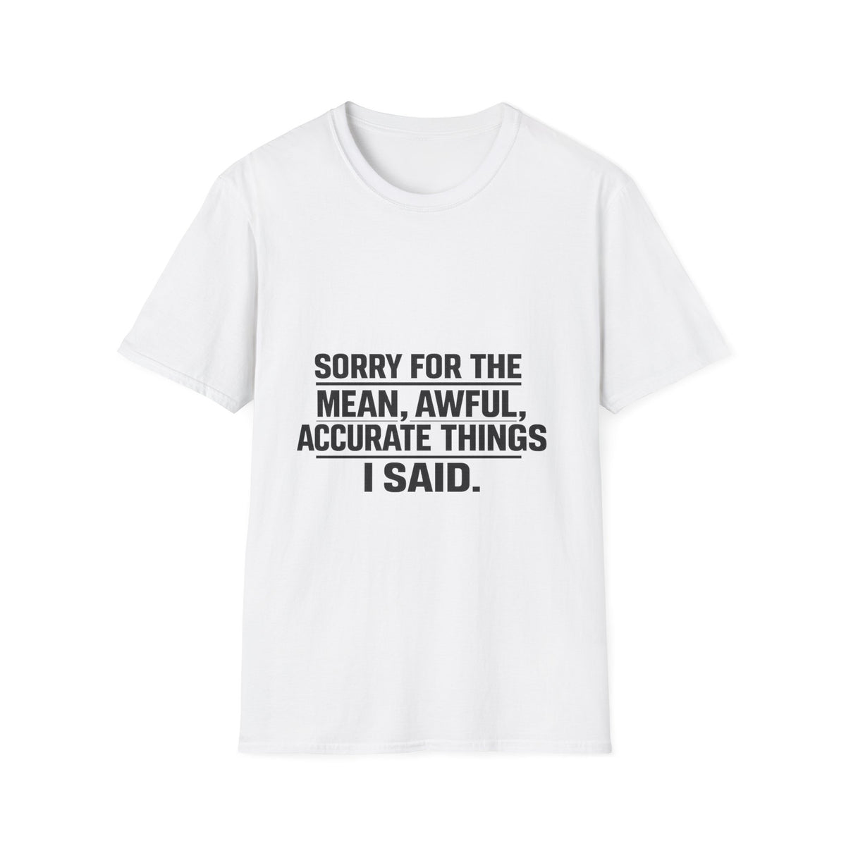 Sorry for the Mean, Awful, Accurate Things I Said Funny T-Shirt | Sarcastic Graphic Tee