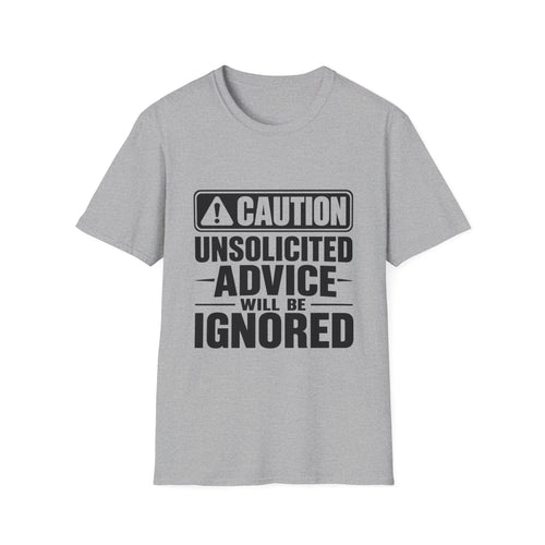 Caution: Unsolicited Advice Will Be Ignored Funny T-Shirt | Funny Graphic Tee | Sarcastic Shirt
