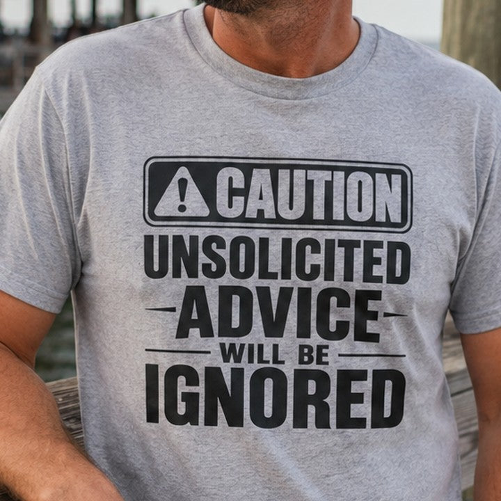 Caution Unsolicited Advice Will Be Ignored funny t-shirt